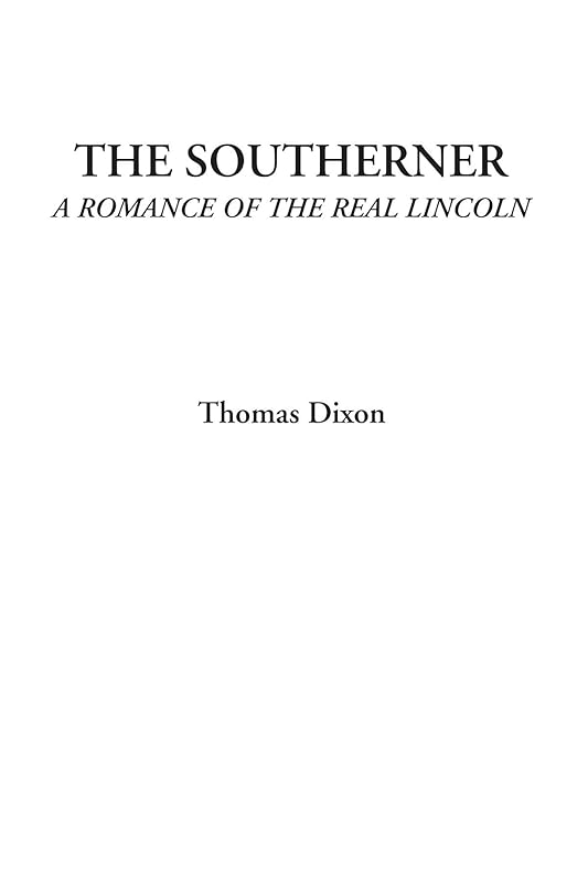The Southerner (A Romance of the Real Lincoln) by Thomas Dixon