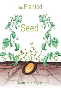 The Planted Seed by Dorothy Wyatt