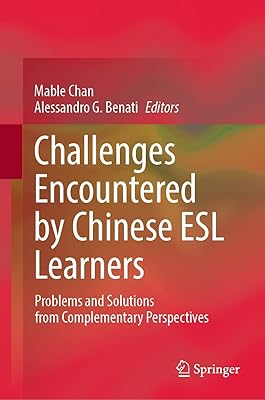 Challenges Encountered by Chinese ESL Learners: Problems and Solutions from Complementary Perspectives