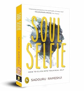 Soul Selfie: How To Click Into Your Real Self by Sadguru Rameshji