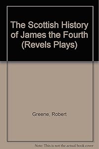 The Scottish History of James the Fourth (Revels Plays)