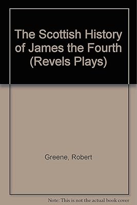 The Scottish History of James the Fourth (Revels Plays)