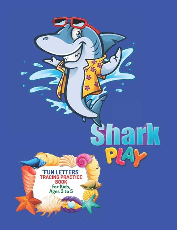 Shark Play: "FUN LETTERS" Tracing Practice Book, Activity Book for Kids, Ages 3 to 5, 8.5 x 11 inches, Quiet Time for You and Fun for Kids, Soft Cover by Rebecca Stewart