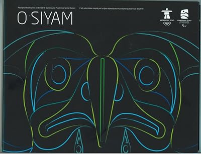 O SIYAM: Aboriginal Art Inspired by the 2010 Olympic and Paralympic Games/O Siyam: L'art autochtone inspiré par les jeux olympiques et paralympiques d'hiver de 2010 (English and French Edition)