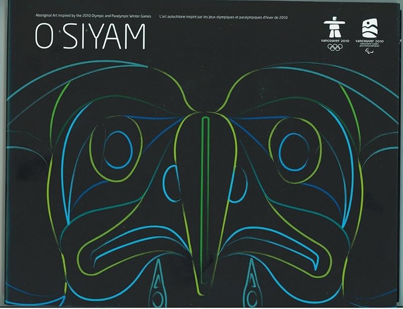 O SIYAM: Aboriginal Art Inspired by the 2010 Olympic and Paralympic Games/O Siyam: L'art autochtone inspiré par les jeux olympiques et paralympiques d'hiver de 2010 (English and French Edition) by VANOC