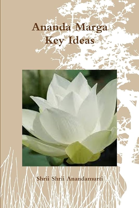 Ananda Marga Key Ideas by Shrii Shrii Anandamurti