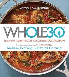 The Whole30: The 30-Day Guide to Total Health and Food Freedom by Melissa Hartwig Urban, Dallas Hartwig