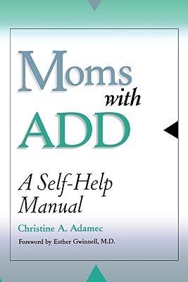 Moms with ADD: A Self-Help Manual