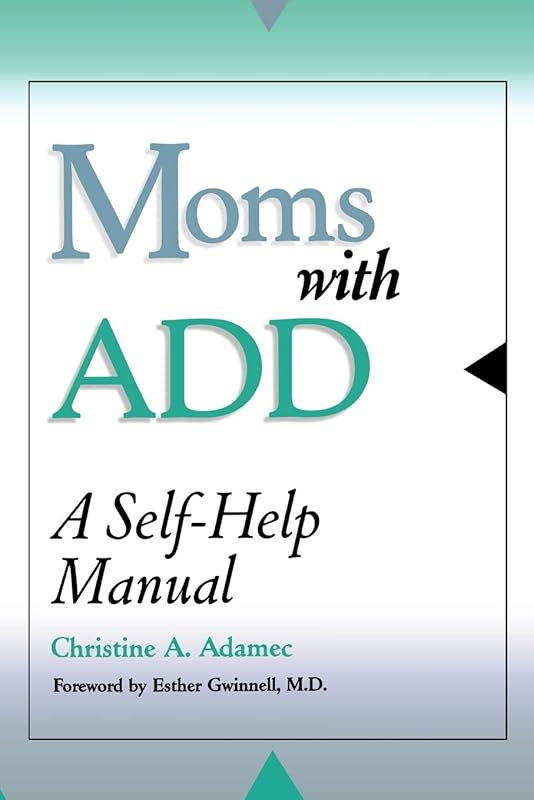 Moms with ADD: A Self-Help Manual by Christine Adamec