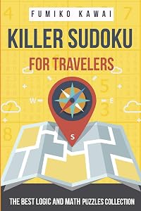 Killer Sudoku For Travelers: The Best Logic and Math Puzzles Collection (Killer Sudoku Book)