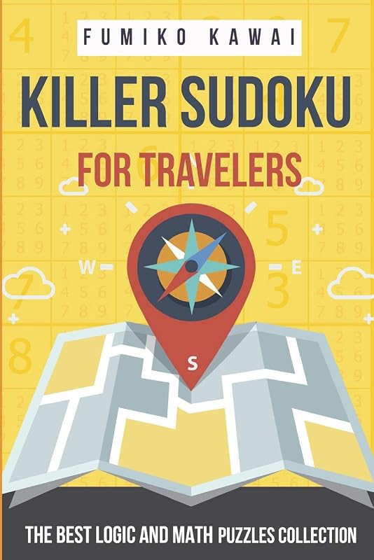 Killer Sudoku For Travelers: The Best Logic and Math Puzzles Collection (Killer Sudoku Book) by Fumiko Kawai