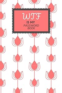 WTF Is My Password Book: WTF Password Book With Alphabetical Tabs and Large Print - Cute Floral Cover - A Username and Password Book With Email and ... x 9 in - 110 Pages (WTF Is My Password Books) by Bud & Flower