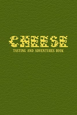 Cheese Tasting and Adventures Book: Notes Book for Tracking and Recording All the Types of Cheese You Taste - Write Down and Rate All Your Favorite Cheeses - Green Faux Leather Cover