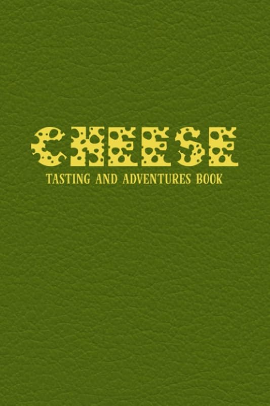 Cheese Tasting and Adventures Book: Notes Book for Tracking and Recording All the Types of Cheese You Taste - Write Down and Rate All Your Favorite Cheeses - Green Faux Leather Cover by Mary Thornhill