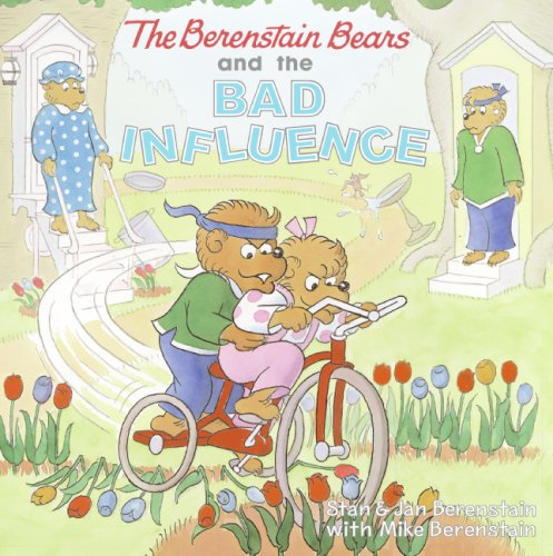 The Berenstain Bears and the Bad Influence by Mike Berenstain