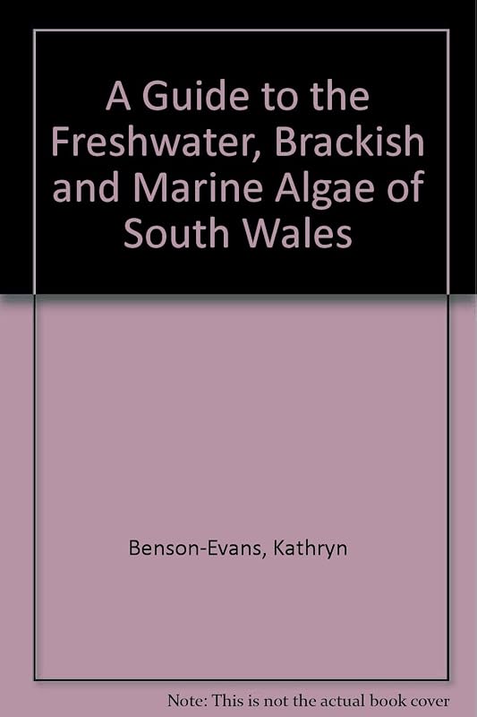 A Guide to the Freshwater, Brackish and Marine Algae of South Wales by Kathryn Benson-Evans