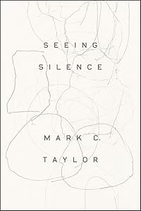 Seeing Silence by Professor Mark C. Taylor