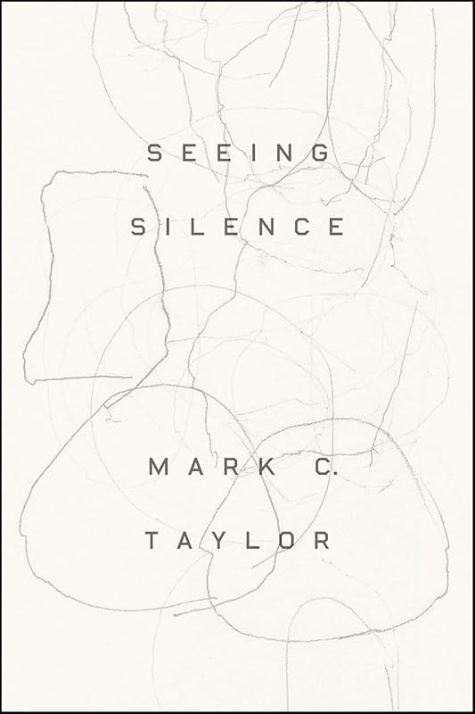 Seeing Silence by Professor Mark C. Taylor
