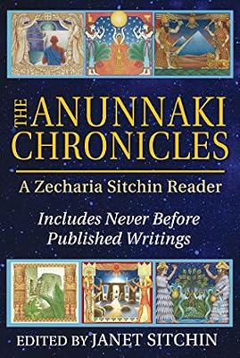 The Anunnaki Chronicles: A Zecharia Sitchin Reader