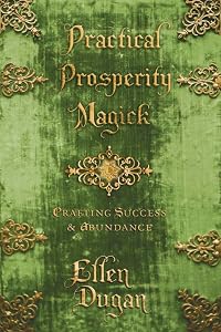 Practical Prosperity Magick: Crafting Success & Abundance (Ellen Dugan's Practical Magick, 2)