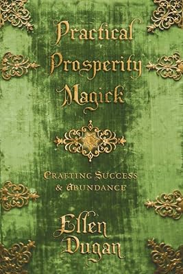Practical Prosperity Magick: Crafting Success & Abundance (Ellen Dugan's Practical Magick, 2)