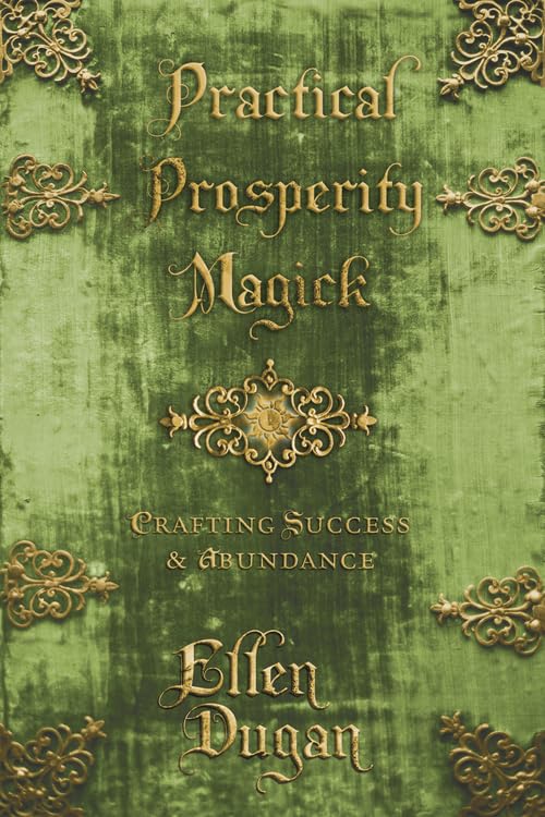 Practical Prosperity Magick: Crafting Success & Abundance (Ellen Dugan's Practical Magick, 2) by Ellen Dugan
