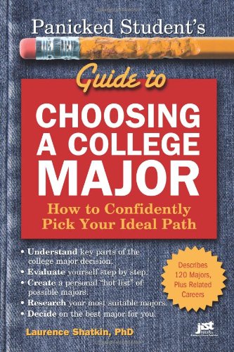 Panicked Student's Guide to Choosing a College Major: How to Confidently Pick Your Ideal Path by Laurence Shatkin