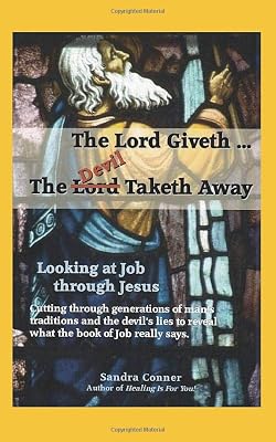 THE LORD GIVETH; THE DEVIL TAKETH AWAY: Looking At Job Through Jesus