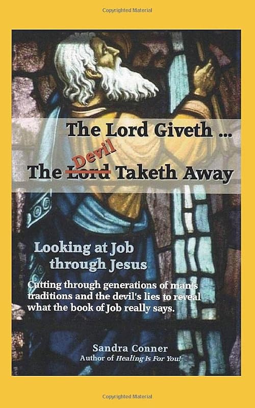 THE LORD GIVETH; THE DEVIL TAKETH AWAY: Looking At Job Through Jesus by Sandra Pavloff Conner
