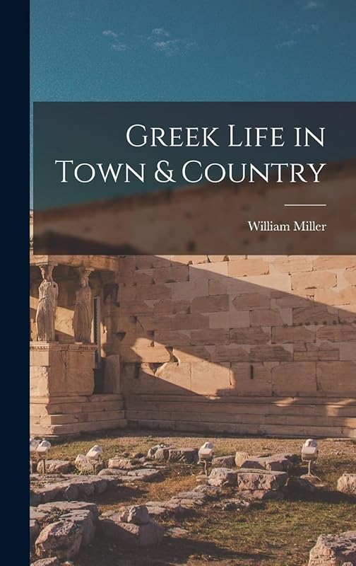 Greek Life in Town & Country by William Miller