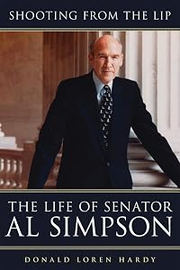 Shooting from the Lip: The Life of Senator Al Simpson by Donald Loren Hardy
