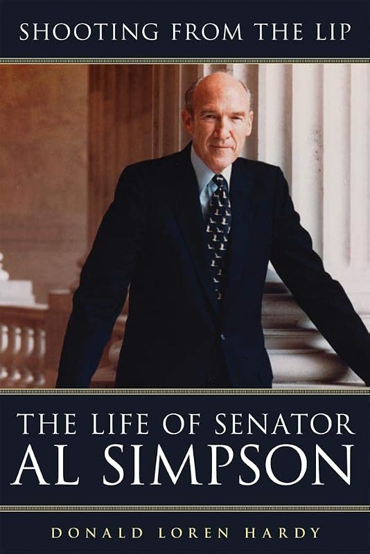 Shooting from the Lip: The Life of Senator Al Simpson by Donald Loren Hardy