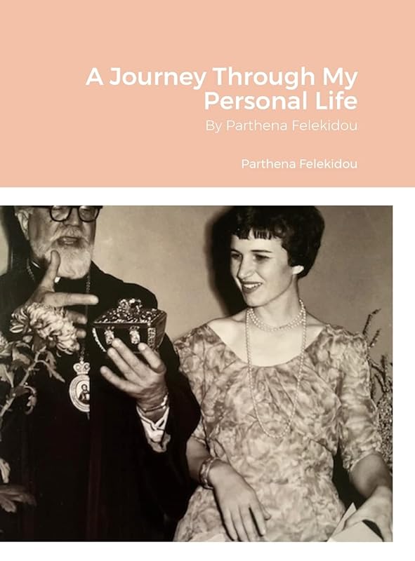 A Journey Through My Personal Life: By Parthena Felekidou by Parthena Felekidou
