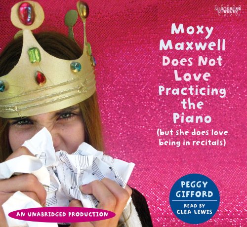 Moxy Maxwell Does Not Love Practicing the Piano: But She Does Love Being in Recitals, Library Edition by Peggy Gifford