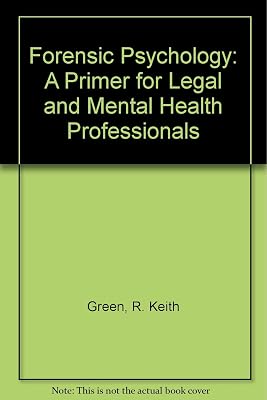 Forensic Psychology: A Primer for Legal and Mental Health Professionals