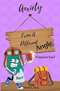 Anxiety From A Different Angle: Friend or Foe? by Karen L Duey