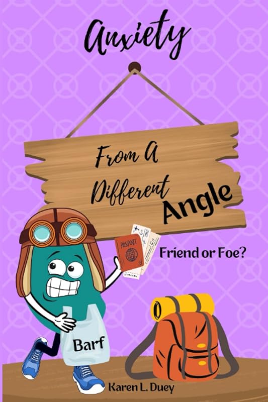 Anxiety From A Different Angle: Friend or Foe? by Karen L Duey
