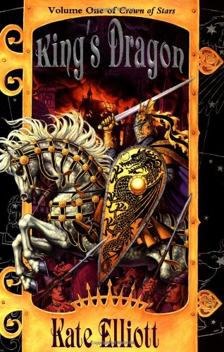 King's Dragon (Crown of Stars, Vol. 1) by Kate Elliott