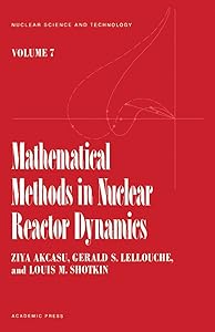 Mathematical methods in Nuclear reactor Dynamics (Nuclear science and technology, a series of monographs and textbooks, v. 7) by Ziya Akcasuh