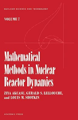 Mathematical methods in Nuclear reactor Dynamics (Nuclear science and technology, a series of monographs and textbooks, v. 7)