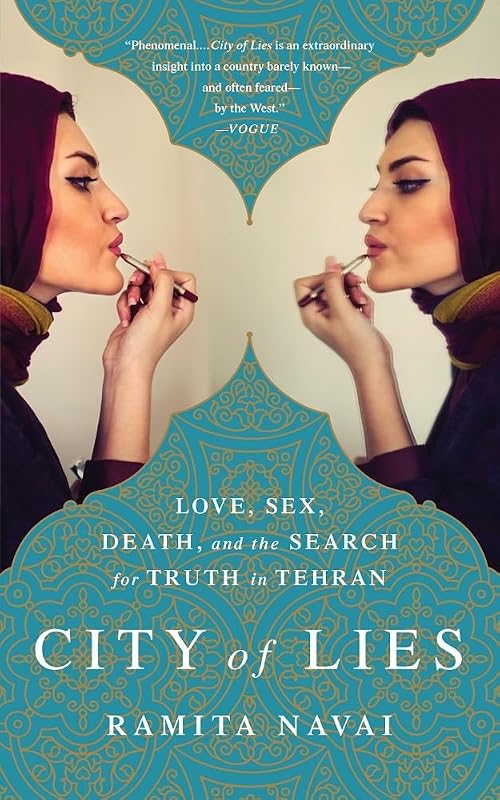 City of Lies: Love, Sex, Death, and the Search for Truth in Tehran by Ramita Navai