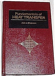 Fundamentals of Heat Transfer by Alan J. Chapman