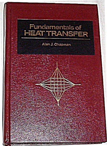 Fundamentals of Heat Transfer by Alan J. Chapman