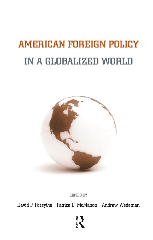 American Foreign Policy in a Globalized World by David P. Forsythe