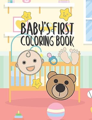 Baby's First Coloring Book: 25 Pages For Baby Or Toddler To Scribble & Enjoy Great Gift For Boy Girl Birthday Holiday Or Baby Shower