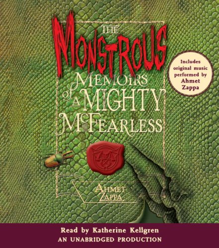 The Monstrous Memoirs of a Mighty McFearless by Ahmet Zappa