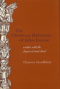 The Christian Hebraism of John Donne: Written with the Fingers of Man's Hand (Medieval & Renaissance Literary Studies) by Chanita Goodblatt