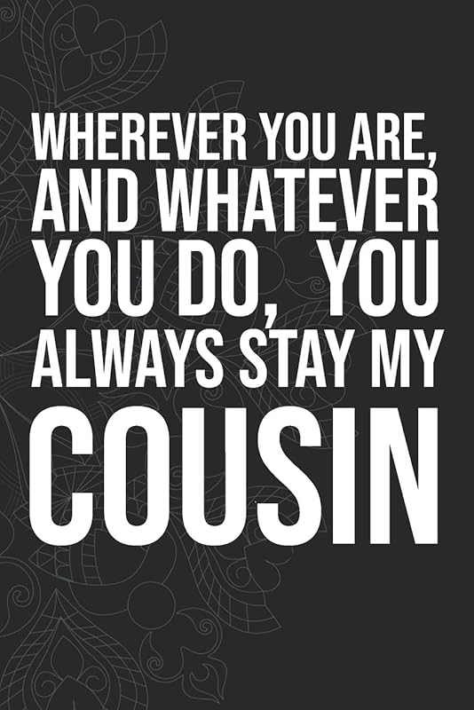 Wherever you are, And whatever you do, You always Stay My Cousin by idol Publishing