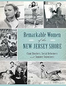 Remarkable Women of the New Jersey Shore by Karen L. Schnitzspahn
