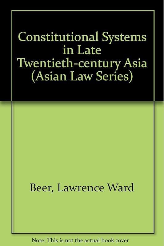 Constitutional Systems in Late Twentieth Century Asia (Asian Law Series) by Lawrence W. Beer